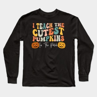 I Teach The Cutest Pumpkins In The Patch Teacher Fall Season Shirt Long Sleeve T-Shirt